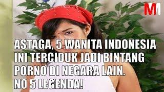 ASTAGA, 5 WANITA INDONESIA INI TERCIDUK JADI BINTANG PORNO DI NEGARA LAIN  NO 5 LEGENDA!