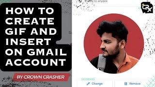 How to Create Gif and Insert on Gmail Account | #crowncrasher