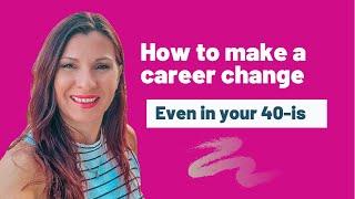 How To Make A Career Change- even in your 40-is