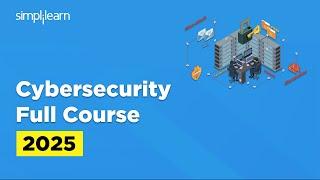 Cyber Security Full Course 2025 | Cybersecurity Tutorial For Beginners | Cybersecurity |Simplilearn