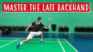 Master The Late Backhand - Step-By-Step Badminton Tutorial