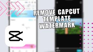  SIMPLE: How To Remove CapCut Template Watermark - Full Guide (Android & iOS) | Solution