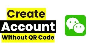 How to Create a WeChat Account Without QR Code (2024 Tutorial)