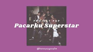 (LIRIK) Project Pop - Pacarku Superstar