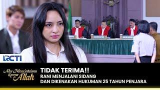 MENGAMUK!! Rani Resmi Di Penjara 25 Tahun | AKU MENCINTAIMU KARENA ALLAH | EPS.111 (2/3)