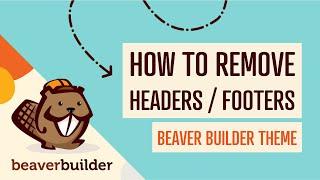 Beaver Builder Theme Tutorial: How to Remove Headers and Footers From Your WordPress Website