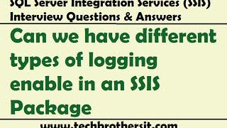 SSIS Interview Questions & Answer | Can we have different types of logging enable in an SSIS Package