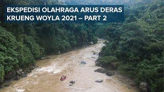 WANADRI | Ekspedisi ORAD Krueng Woyla 2021 – Part 2