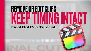 Final Cut Pro Tutorial | Keep Timeline Timing Intact when Editing Clips