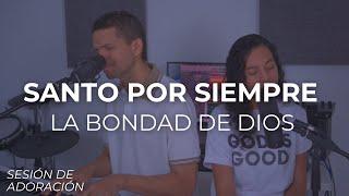 Santo por Siempre / La Bondad de Dios Sesión de Adoración - Edgar & Sarah