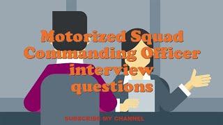 Motorized Squad Commanding Officer interview questions