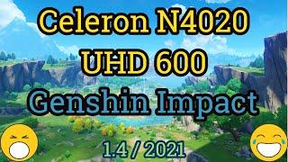 Celeron N4020 + UHD 600 = GENSHIN IMPACT