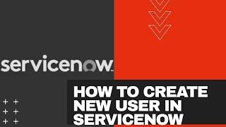 How to Create a new User in Servicenow