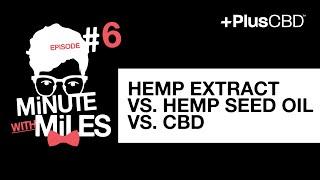 Hemp Extract vs. Hemp Seed Oil vs. CBD | Minute With Miles