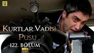 Kurtlar Vadisi Pusu 122.Bölüm l FULL HD YENİ