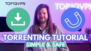 How to Torrent Safely | 5 Simple Steps for Fast, Anonymous & Secure Downloads