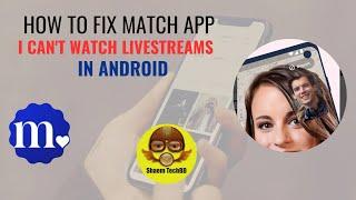 How to Fix Match App I can't watch livestreams in Android After New Updates