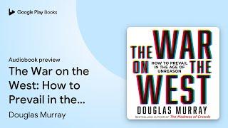 The War on the West: How to Prevail in the Age… by Douglas Murray · Audiobook preview