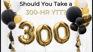 Should You Take A 300-Hour YTT?