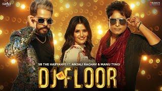 DJ Ka Floor - SB The Haryanvi | Anjali Raghav | Aamin Barodi | Haryanvi Dj Song 2023 | Haryanvi Song