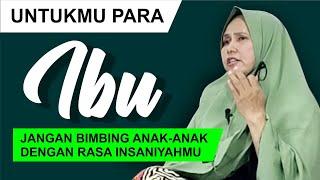 Ibu adalah madrasah pertama, jangan bimbing anak-anak dengan hawamu - Ummi Lina