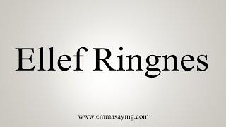 How To Say Ellef Ringnes