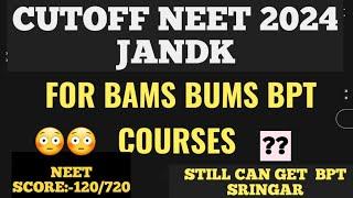 BAMS BUMS BPT CUTOFF FOR JANDK||NEET 2024