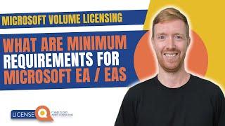 What are Minimum Requirements for Microsoft EA / EAS | Microsoft Volume Licensing