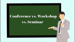 Differences Between Conference, Workshop  and Seminar
