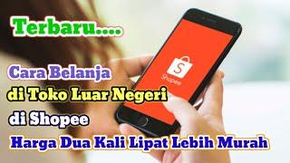 Belanja di Luar Negeri Lewat Shopee | Belanja Murah di Shopee Luar Negeri Terbaru