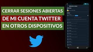 Cómo Hago para Cerrar las Sesiones Abiertas de mi Cuenta de Twitter en Otros Dispositivos