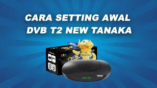 CARA SETTING AWAL DVB T2 NEW TANAKA