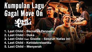 KUMPULAN LAGU GAGAL MOVE ON DARI LAST CHILD