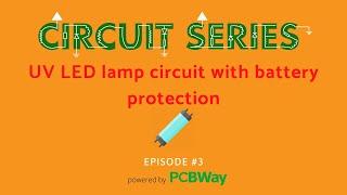UV LED lamp circuit with battery protection unit - Circuit series : Episode 3