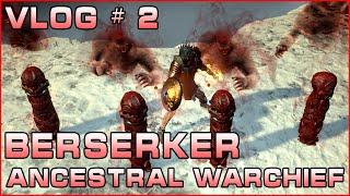 Vlog # 2 | Berserker | Ancestral Warchief Build Guide | The Bringer of Rain