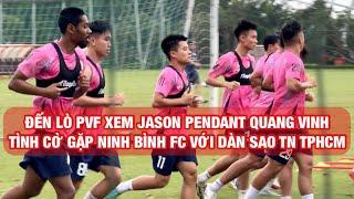 Đến lò PVF xem Jason Pendant Quang Vinh tập luyện cùng CAHN, gặp cả Ninh Bình FC có dàn sao TN TPHCM