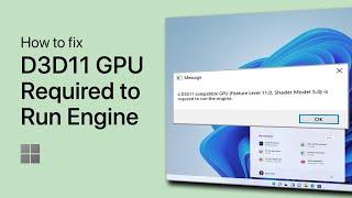 How To Fix “A D3D11 Compatible GPU Is Required To Run The Engine” Error on Windows