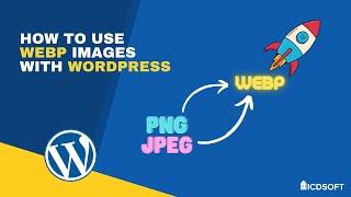 How To Use WebP Images With WordPress In 2023