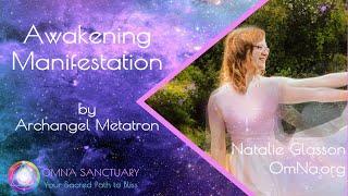 Awakening Manifestation by Archangel Metatron with Natalie Glasson