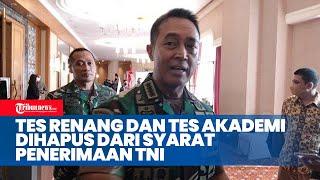 Jenderal Andika Perkasa Hapus Syarat Renang dan Tes Akademik Dalam Rekrutmen Prajurit TNI