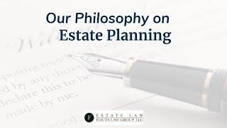 Our Philosophy on Estate Planning | Fouts Estate Law