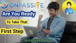 Are You Ready to Take That First Step to a Brighter Future #ONPASSIVE