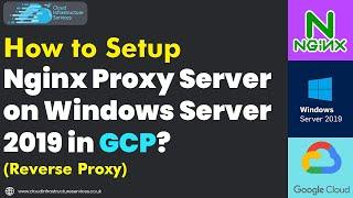 How to Setup Nginx Proxy Server on Windows Server 2019 in GCP (Reverse Proxy)