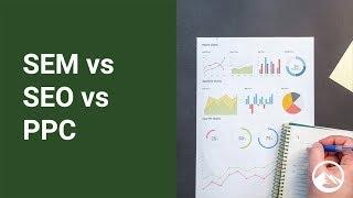 SEM vs SEO vs PPC: Why Everyone Else is Wrong