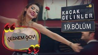 Kaçak Gelinler 19.Bölüm - Şebnem Gürsoy Show :)