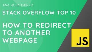 How do I redirect to another page using JavaScript? (#1 Stack Overflow question)