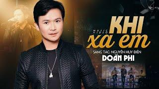 Khi Xa Em | Ca sĩ: Đoàn Phi | Nhạc & Lời: Nguyễn Huy Điền