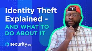 Identity Theft Explained -  And What To Do About It