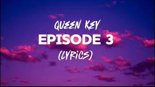 Queen Key - Episode 3 (Lyrics)