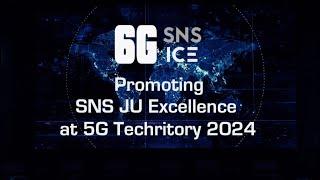 SNS ICE Promoting SNS JU Excellence at 5G TECHRITORY 2024